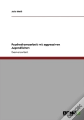 Psychodramaarbeit Mit Aggressiven Jugendlichen