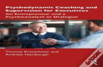 Psychodynamic Coaching And Supervision For Executives