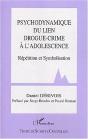 Psychodynamique Du Lien Drogue-Crime A L'Adolescence ; Repetition Et Symbolisme - Preview