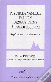 Psychodynamique Du Lien Drogue-Crime A L'Adolescence ; Repetition Et Symbolisme