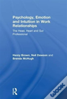 Psychology, Emotion And Intuition In Work Relationships