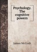 Psychology. The Cognitive Powers