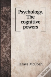 Psychology. The Cognitive Powers