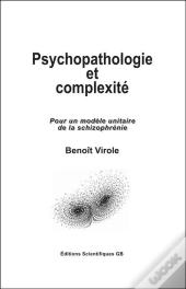 Psychopathologie Et Complexite - Pour Un Modele Unitaire De La Schizophrenie