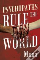 Psychopaths Rule The World