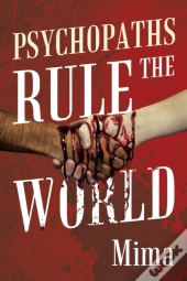 Psychopaths Rule The World