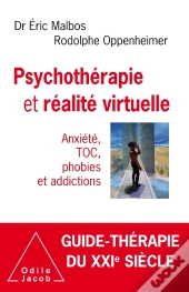 Psychothérapie Et Réalite Virtuelle ; Anxiété, Toc, Phobies Et Addictions