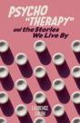 Psycho"Therapy" And The Stories We Live By - Preview