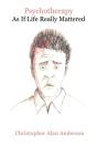 Psychotherapy As If Life Really Mattered - Preview