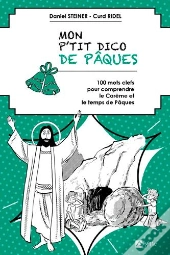 P'Tit Dico De Pâques : 100 Mots Clefs Pour Comprendre Le Carême Et Le Temps De Pâques