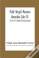 Publi Vergili Maronis Aeneidos Libri Vi.