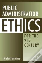Public Administration Ethics For The 21st Century