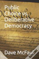 Public Choice Vs. Deliberative Democracy