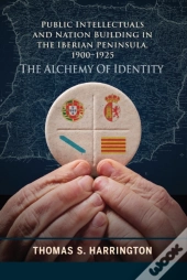 Public Intellectuals And Nation Building In The Iberian Peninsula, 1900â€“1925