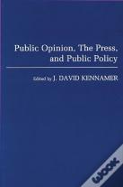 Public Opinion, The Press & Public Policy