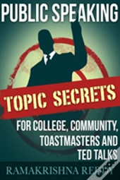 Public Speaking Topic Secrets For College, Community, Toastmasters And Ted Talks