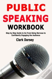 Public Speaking Workbook: Step By Step G