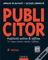 Publicitor ; Communication 360° ; Techniques Off Line Et On Line (8e Édition)