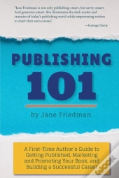 Publishing 101: A First-Time Author'S Gu