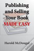Publishing And Selling Your Book Made Easy