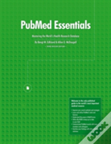 Pubmed Essentials, Mastering The World'S Health Research Database