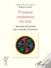 Pueblos Indigenas De Hoy, Aprender Del Pasado Para Entender El Presente