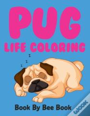 Pug Life Coloring Book By Bee Book