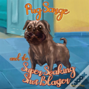 Pug Sarge And The Super Soaking Snot Blaster