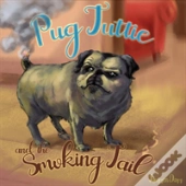Pug Tuttie And The Smoking Tail
