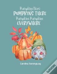 Pumpkins Here, Pumpkins There, Pumpkins, Pumpkins Everywhere