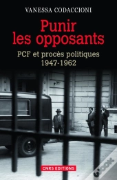 Punir Les Opposants ; Pcf Et Procès Politiques (1947-1962)