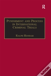 Punishment And Process In International Criminal Trials