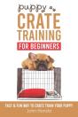 Puppy Crate Training For Beginners - Preview