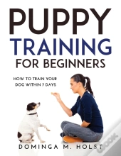 Puppy Training For Beginners: How To Tra