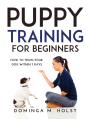 Puppy Training For Beginners: How To Tra - Preview