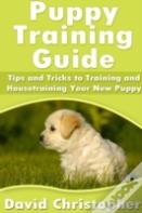 Puppy Training Guide: Tips And Tricks To Training And Housetraining Your New Puppy