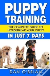 Puppy Training: The Complete Guide To Ho