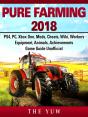 Pure Faming 2018, Ps4, Pc, Xbox One, Mods, Cheats, Wiki, Workers, Equipment, Animals, Achievements, Game Guide Unofficial - Preview