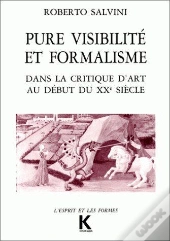 Pure Visibilité Et Formalisme ; Dans La Critique D'Art Au Début Du Xxe Siècle