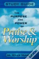 Purpose And Power Of Praise And Worship (Study Guide)