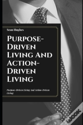 Purpose-Driven Living And Action-Driven Living