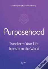 Purposehood: Transform Your Life, Transf