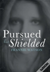 Pursued But Shielded