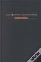 Pursuing Privacy In Cold War America