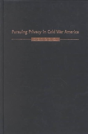 Pursuing Privacy In Cold War America - Preview