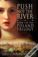 Push Not The River (The Poland Trilogy Book 1)