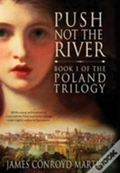 Push Not The River (The Poland Trilogy Book 1)