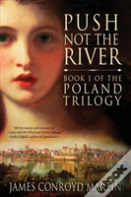 Push Not The River (The Poland Trilogy Book 1)