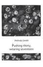 Pushing Thirty, Wearing Seventeen - Preview