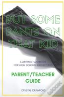 Put Some Pants On That Kid (A Writing Handbook For High School And Beyond)